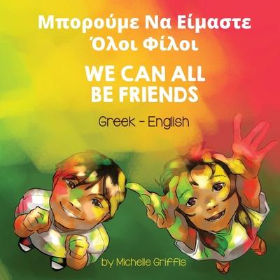 We Can All Be Friends (Greek-English): &#924;&#960;&#959;&#961;&#959;&#973;&#956;&#949; &#925;&#945; &#917;&#943;&#956;&#945;&#963;&#964;&#949; &#908;