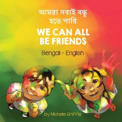 We Can All Be Friends (Bengali-English): &#2438;&#2478;&#2480;&#2494; &#2488;&#2476;&#2494;&#2439; &#2476;&#2489;&#2503;&#2468; &#2474;&#2494;&#2495;