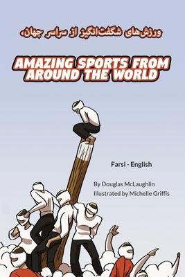 Amazing Sports from Around the World (Farsi-English): &#1608;&#1585;&#1586;&#1588; &#1607;&#1575;&#1740; &#1588;&#1711;&#1601;&#1578; &#1575;&#1606;&#