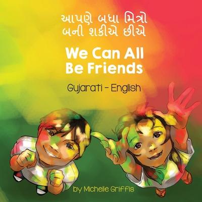 We Can All Be Friends (Gujarati-English): &#2694;&#2730;&#2723;&#2759; &#2732;&#2727;&#2750; &#2734;&#2751;&#2724;&#2765;&#2736;&#2763; &#2732;&#2728;