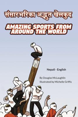 Amazing Sports from Around the World (Nepali-English): &#2360;&#2306;&#2360;&#2366;&#2352;&#2349;&#2352;&#2367;&#2325;&#2366; &#2309;&#2342;&#2381;&#2