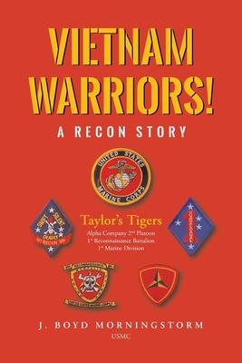 Vietnam Warriors! A Recon Story: Taylor's Tigers Alpha Company 2nd Platoon 1st Reconnaissance Battalion 1st Marine Division