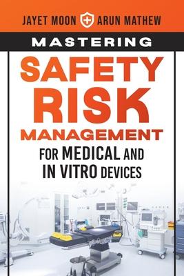 Mastering Safety Risk Management for Medical and In Vitro Devices