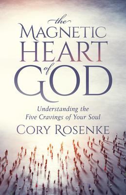 The Magnetic Heart of God: Understanding the Five Cravings of Your Soul