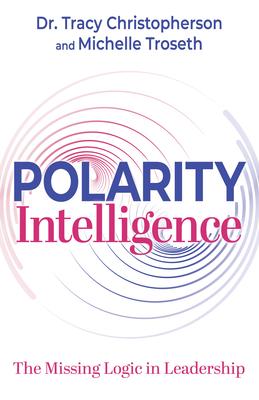 Polarity Intelligence: The Missing Logic in Leadership