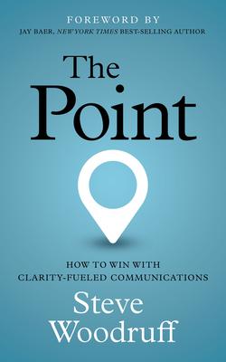 The Point: How to Win with Clarity-Fueled Communications