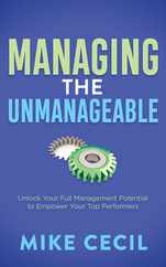 Managing the Unmanageable: Unlock Your Full Management Potential to Empower Your Top Performers Subscription