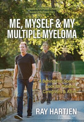 Me, Myself & My Multiple Myeloma: A Behind-The-Scenes Look for Patients, Caregivers & Allies