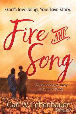 Fire and Song: God's Love Song. Your Love Story.