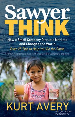 Sawyer Think: How a Small Company Disrupts Markets and Changes the World