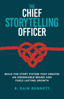 The Chief Storytelling Officer: Build the Story System That Creates an Undeniable Brand and Fuels Lasting Growth Subscription