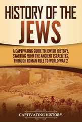 History of the Jews: A Captivating Guide to Jewish History, Starting from the Ancient Israelites through Roman Rule to World War 2 Subscription