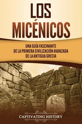 Los micnicos: Una gua fascinante de la primera civilizacin avanzada de la antigua Grecia Subscription