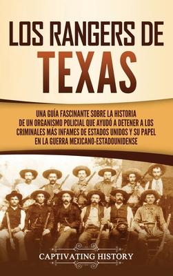 Los Rangers de Texas: Una gua fascinante sobre la historia de un organismo policial que ayud a detener a los criminales ms infames de Est