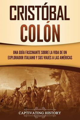 Cristbal Coln: Una gua fascinante sobre la vida de un explorador italiano y sus viajes a las Amricas Subscription
