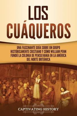 Los cuqueros: Una fascinante gua sobre un grupo histricamente cristiano y cmo William Penn fund la colonia de Pensilvania en la Amrica del Norte Subscription