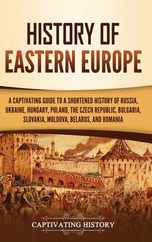 History of Eastern Europe: A Captivating Guide to a Shortened History of Russia, Ukraine, Hungary, Poland, the Czech Republic, Bulgaria, Slovakia Subscription