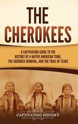 The Cherokees: A Captivating Guide to the History of a Native American Tribe, the Cherokee Removal, and the Trail of Tears Subscription