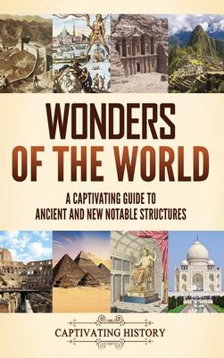 Wonders of the World: A Captivating Guide to Ancient and New Notable Structures