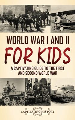 World War I and II for Kids: A Captivating Guide to the First and Second World War