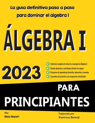 LGEBRA I PARA PRINCIPIANTES La gua definitiva paso a paso para dominar el lgebra I: lgebra