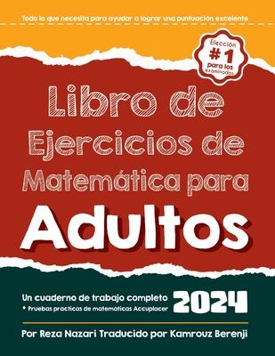 Libro de ejercicios de matemticas para adultos: Un libro de trabajo completo + Prueba de Prctica de Matemticaspara Adultos