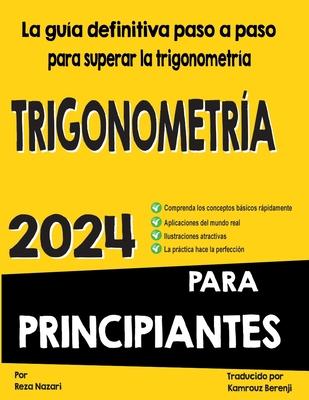 Trigonometra Para Principiantes: La gua definitiva paso a paso para superar la Trigonometra