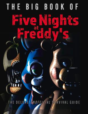 The Big Book of Five Nights at Freddy's: The Deluxe Unofficial Survival Guide