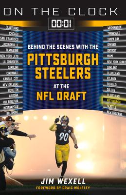 On the Clock: Pittsburgh Steelers: Behind the Scenes with the Pittsburgh Steelers at the NFL Draft