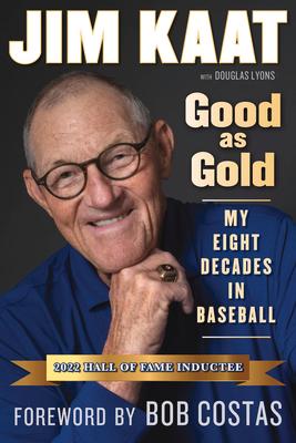 Jim Kaat: Good as Gold: My Eight Decades in Baseball