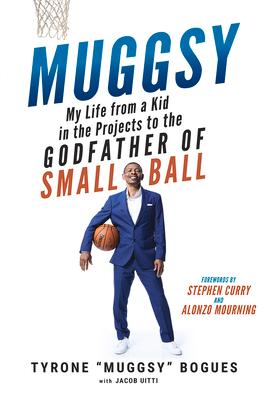 Muggsy: My Life from a Kid in the Projects to the Godfather of Small Ball