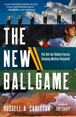 The New Ballgame: The Not-So-Hidden Forces Shaping Modern Baseball