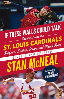 If These Walls Could Talk: St. Louis Cardinals: Stories from the St. Louis Cardinals Dugout, Locker Room, and Press Box