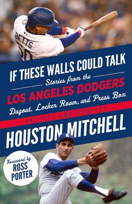 If These Walls Could Talk: Los Angeles Dodgers: Stories from the Los Angeles Dodgers Dugout, Locker Room, and Press Box