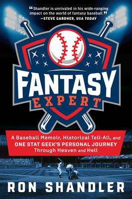 Fantasy Expert: A Baseball Memoir, Historical Tell-All, and One Stat Geek's Personal Journey Through Heaven and Hell