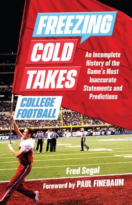 Freezing Cold Takes: College Football: An Incomplete History of the Game's Most Inaccurate Statements and Predictions Subscription