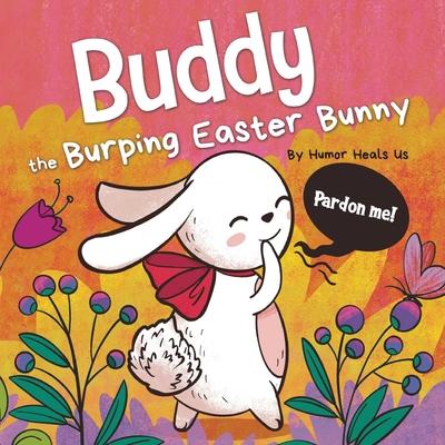 Buddy the Burping Easter Bunny: A Rhyming, Read Aloud Story Book, Perfect Easter Basket Gift for Boys and Girls