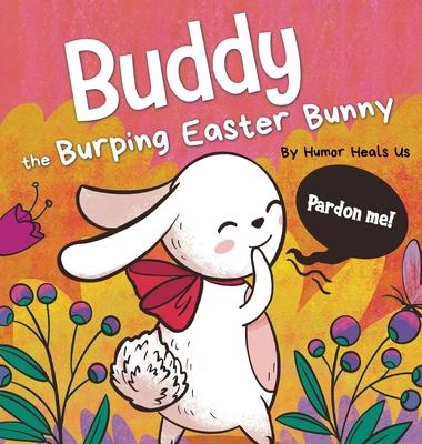 Buddy the Burping Easter Bunny: A Rhyming, Read Aloud Story Book, Perfect Easter Basket Gift for Boys and Girls