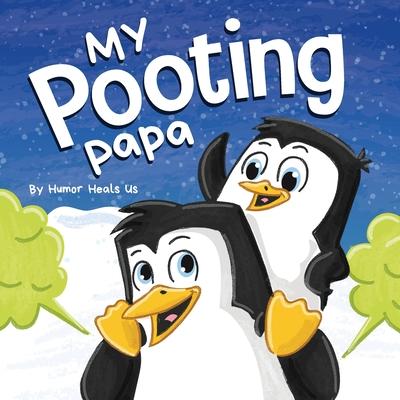 My Pooting Papa: A Funny Rhyming, Read Aloud Story Book for Kids and Adults About Farts, Perfect Father's Day Gift