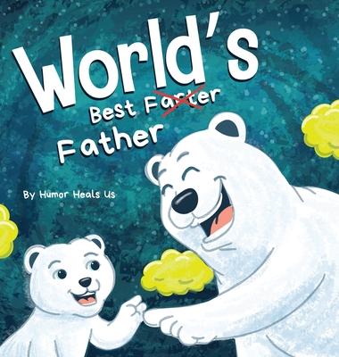 World's Best Father: A Funny Rhyming, Read Aloud Story Book for Kids and Adults About Farts and a Farting Father, Perfect Father's Day Gift Subscription