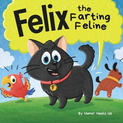 Felix the Farting Feline: A Funny Rhyming, Early Reader Story For Kids and Adults About a Cat Who Farts