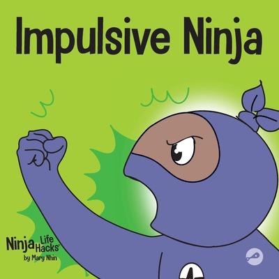 Impulsive Ninja: A Social, Emotional Book For Kids About Impulse Control for School and Home