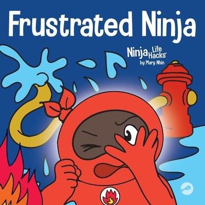 Frustrated Ninja: A Social, Emotional Children's Book About Managing Hot Emotions