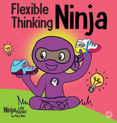 Flexible Thinking Ninja: A Children's Book About Developing Executive Functioning and Flexible Thinking Skills