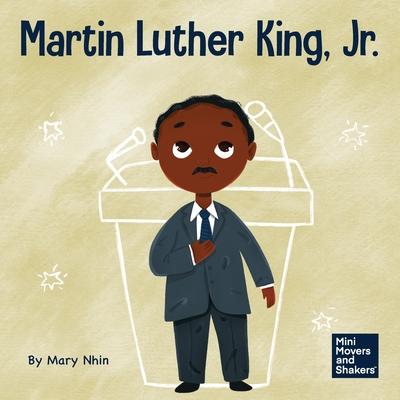 Martin Luther King, Jr.: A Kid's Book About Advancing Civil Rights with Nonviolence