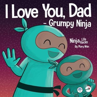 I Love You, Dad - Grumpy Ninja: A Rhyming Children's Book About a Love Between a Father and Their Child, Perfect for Father's Day Subscription