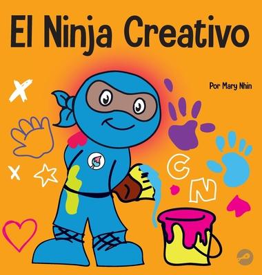 El Ninja Creativo: Un libro STEAM para nios sobre el desarrollo de la creatividad