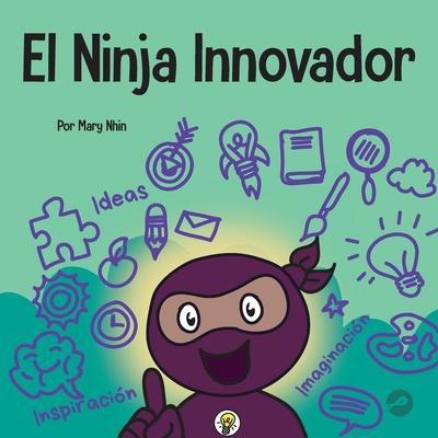 El Ninja Innovador: Un libro STEAM para nios sobre ideas e imaginacin