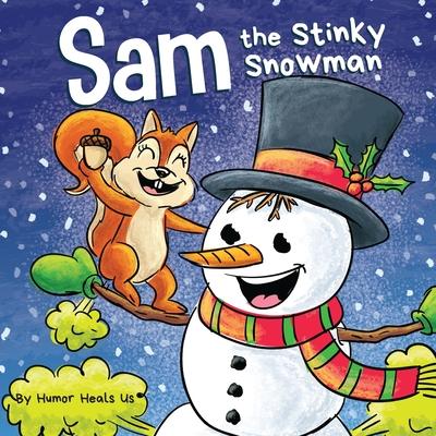 Sam the Stinky Snowman: A Funny Read Aloud Picture Book For Kids And Adults About Snowmen Farts and Toots