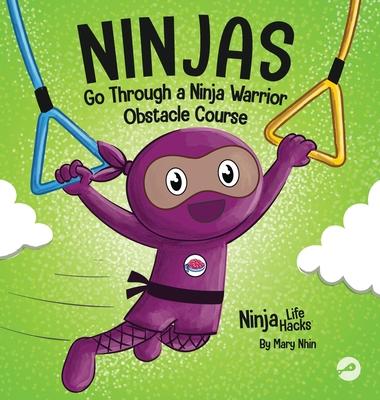 Ninjas Go Through a Ninja Warrior Obstacle Course: A Rhyming Children's Book About Not Giving Up